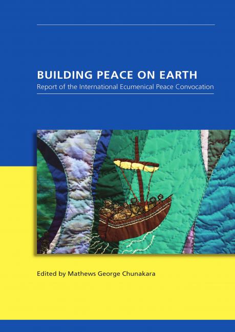 Building Peace on Earth: Report of the International Ecumenical Peace Convocation