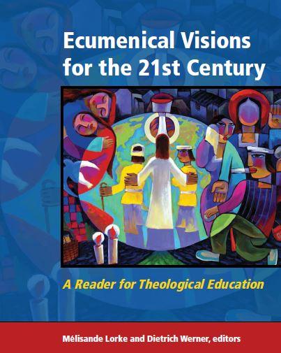 Ecumenical Visions for the 21st Century: A Reader for Theological Education