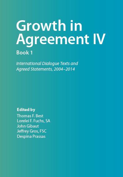 Growth in Agreement IV: International Dialogue Texts and  Agreed Statements,  2004 – 2014, Volumes 1 and 2