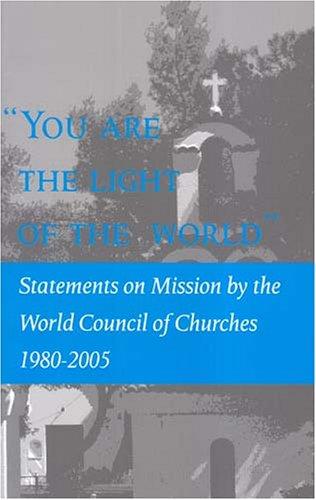 "You are the Light of the World": Statements on Mission by the World Council of Churches , 1980-2005