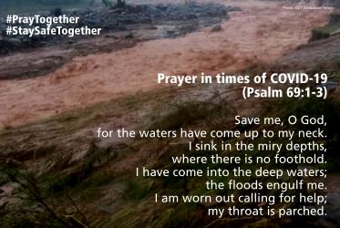 Save me, O God,     for the waters have come up to my neck. I sink in the miry depths,     where there is no foothold. I have come into the deep waters;     the floods engulf me. I am worn out calling for help;     my throat is parched. Lord, have mercy!  Rev. Dr Kenneth Mtata, Zimbabwe Council of Churches